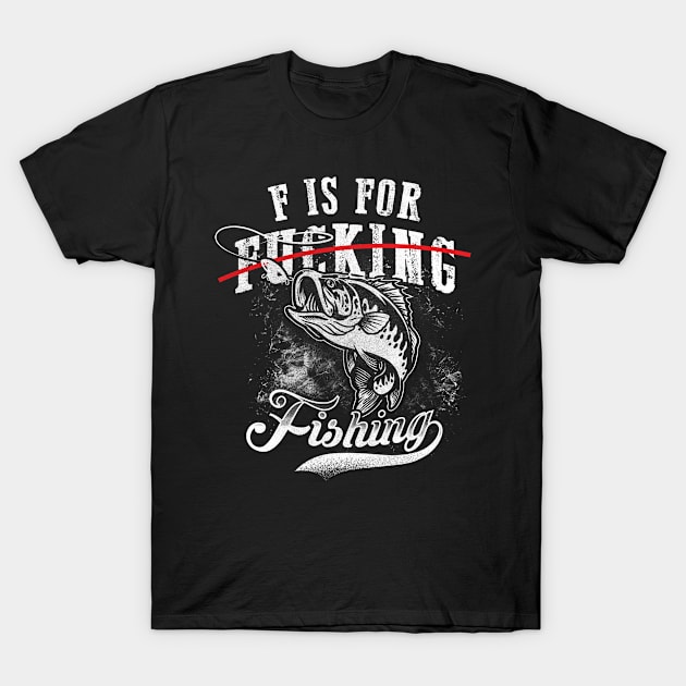 F is for Fishing Not F...ing Funny Fisherman T-Shirt by CreativeSalek